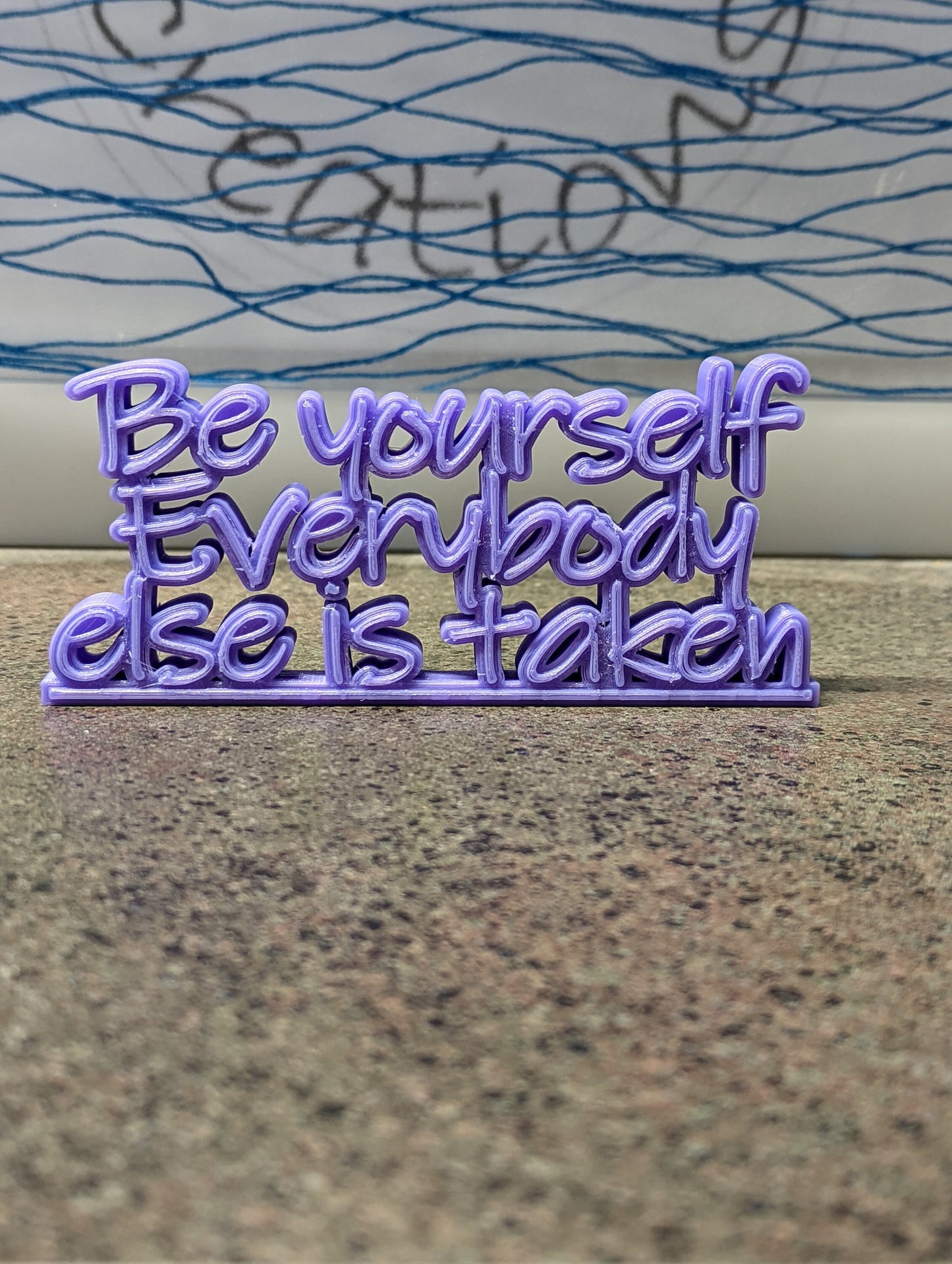 3d printed "Be yourself everybody else is taken"
