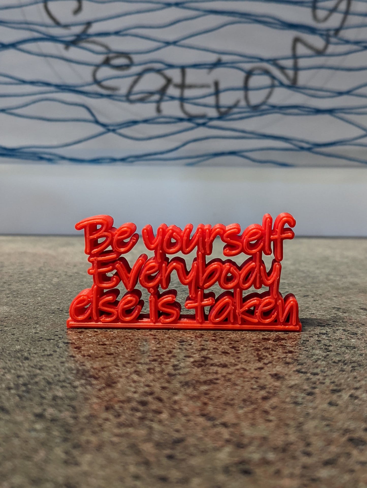 3d printed "Be yourself everybody else is taken"