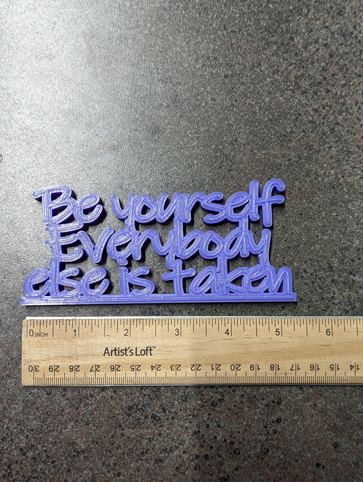 3d printed "Be yourself everybody else is taken"