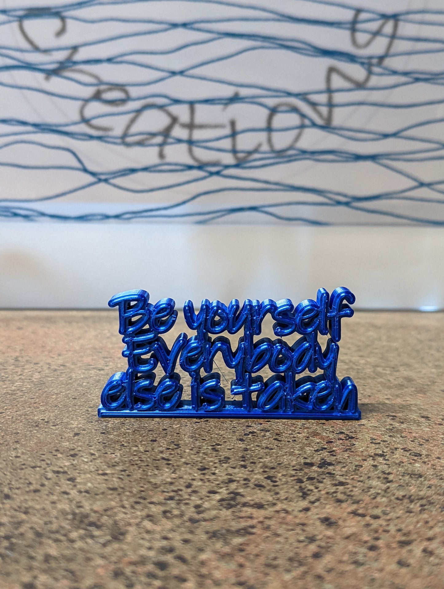 3d printed "Be yourself everybody else is taken"