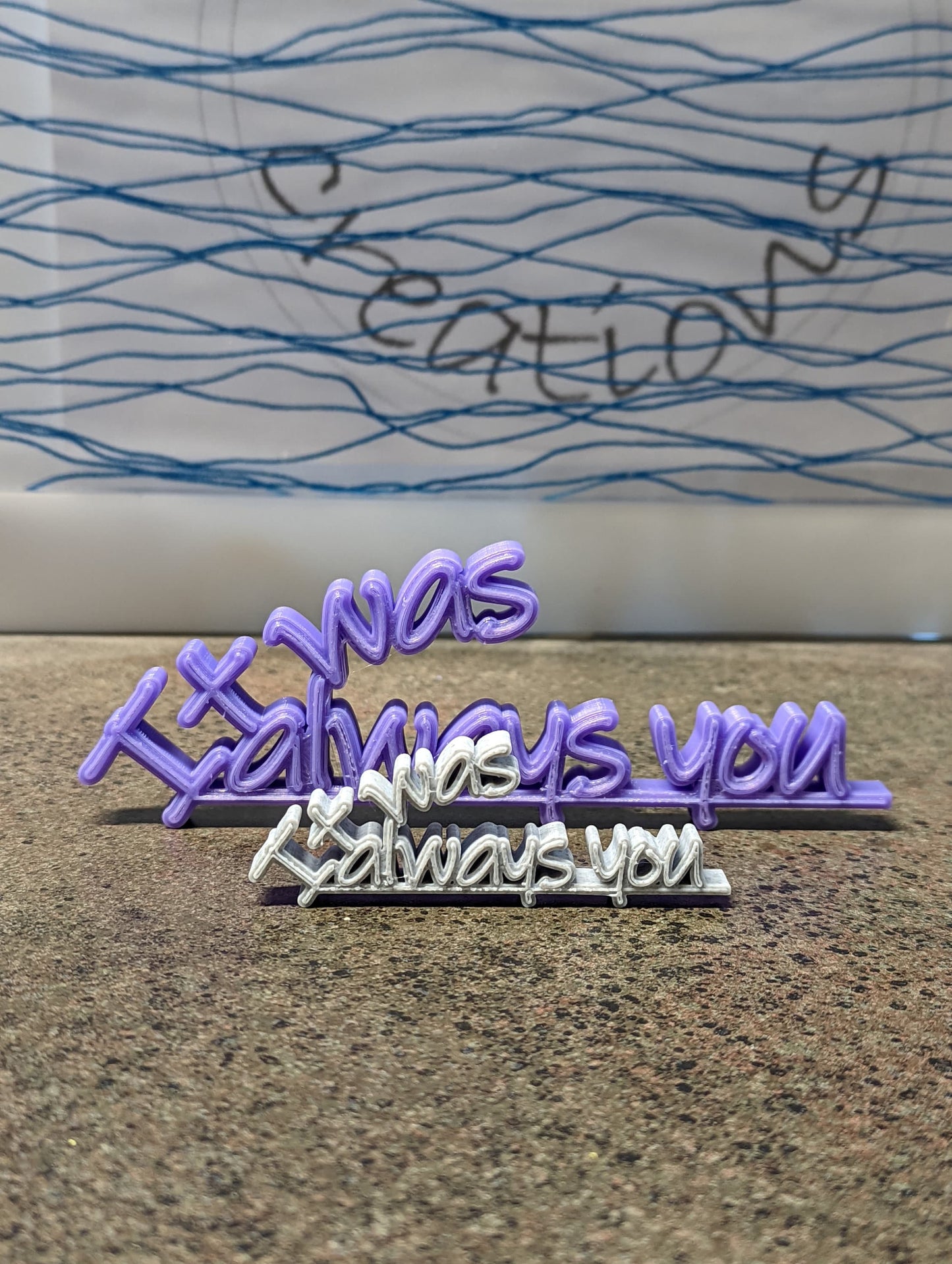 3d printed "It was always you"